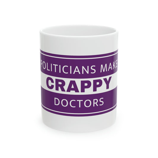 Politicians Make Crappy Doctors Ceramic Mug