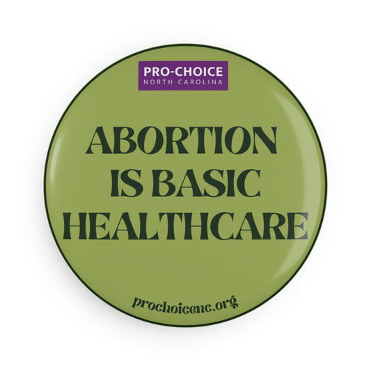 Pro-Choice Round Magnet — “Abortion Is Basic Healthcare”