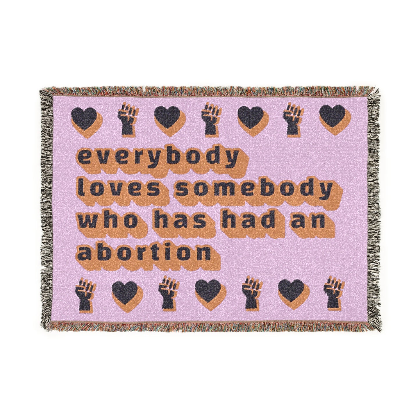 "Everybody Loves Somebody Who Has Had an Abortion" Throw Blanket