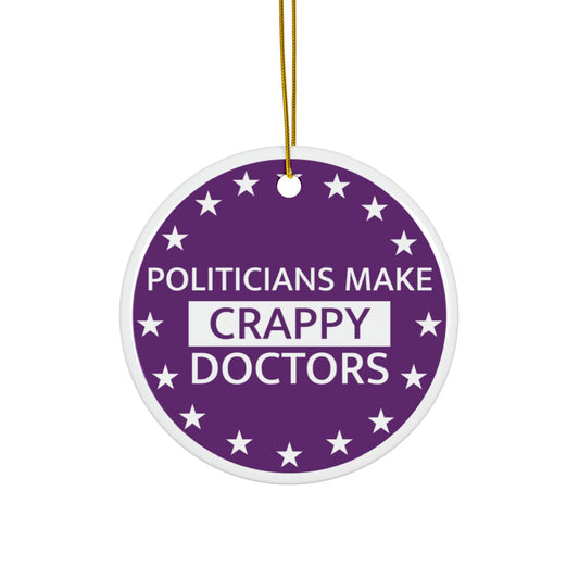 Politicians Make Crappy Doctors Holiday Ornament