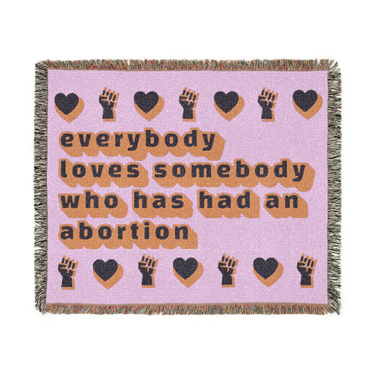"Everybody Loves Somebody Who Has Had an Abortion" Throw Blanket